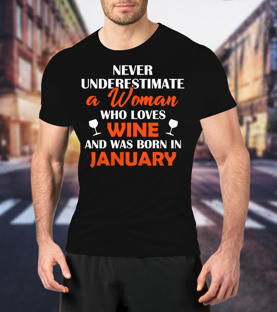 Never Underestimate A Woman Who Loves Wine And Was Born In January T-Shirt