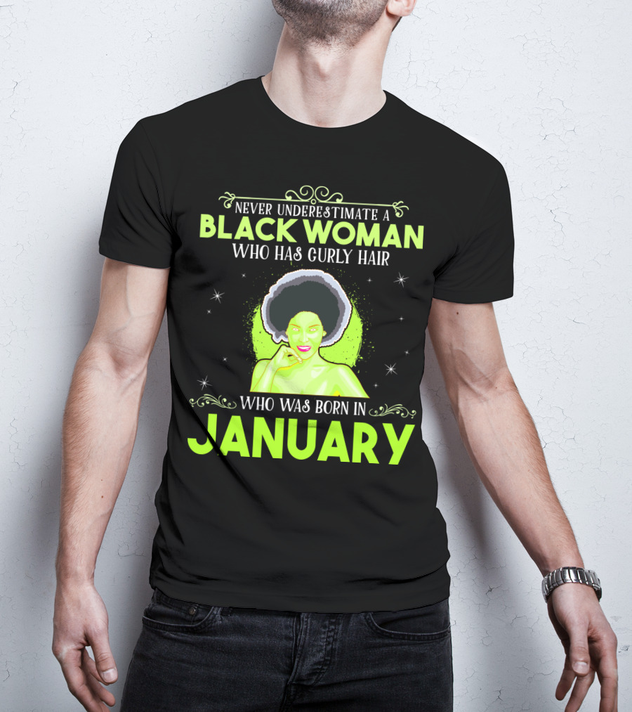 Never Underestimate A Black Woman Who Has Curly Hair And Was Born In January T-Shirt