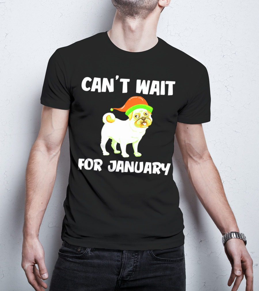 Can't Wait For January Pug IN Festive Hat T-Shirt