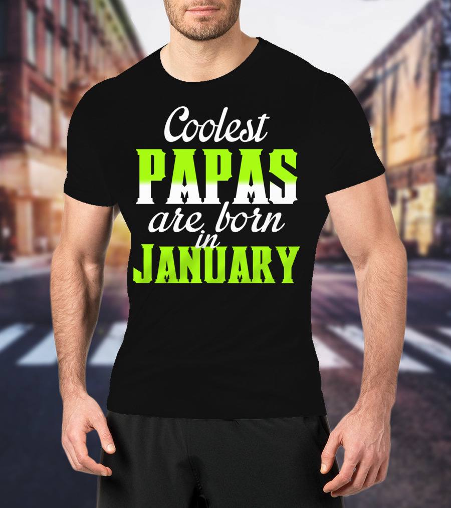 Coolest Papas Are Born In January T-Shirt