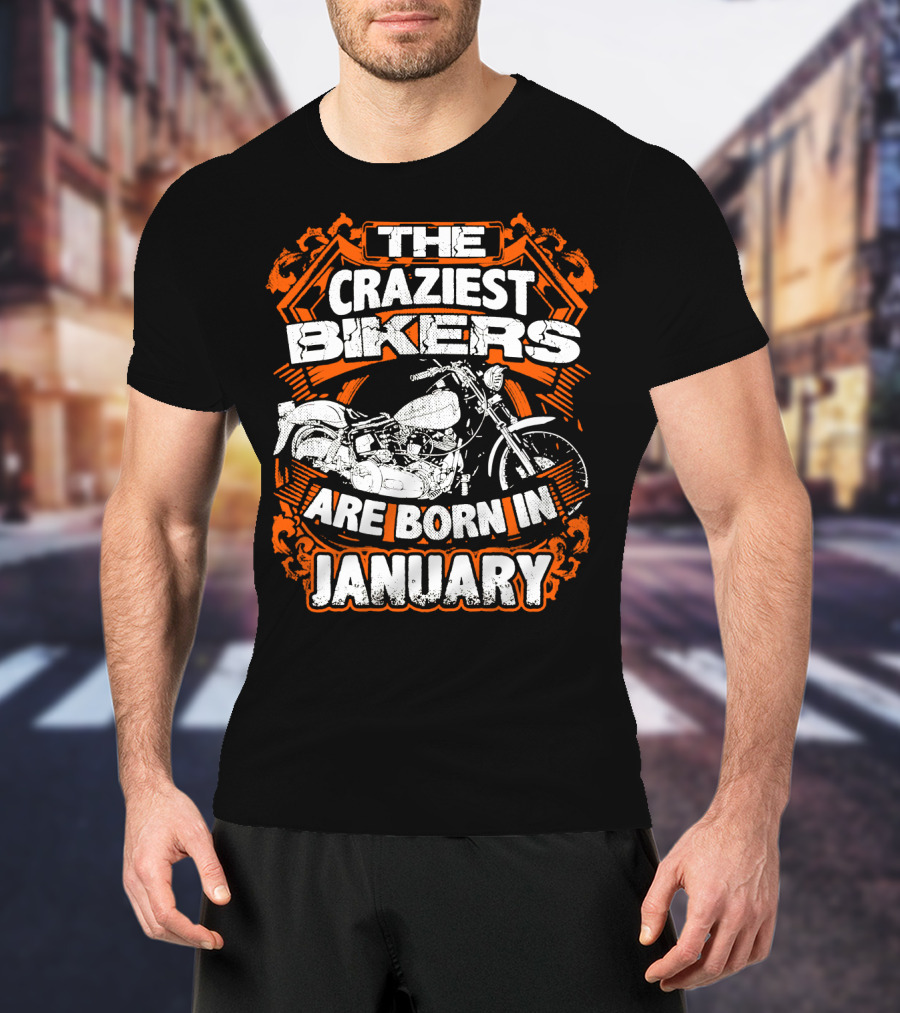 The Craziest Bikers Are Born In January T-Shirt