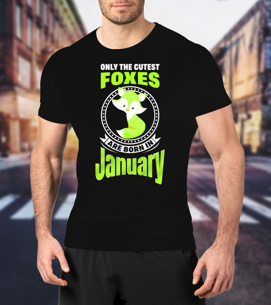 Only The Cutest Foxes Are Born In January T-Shirt