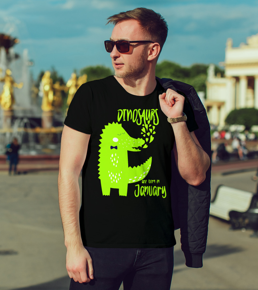 DINOSAURS Are Born In January T-Shirt
