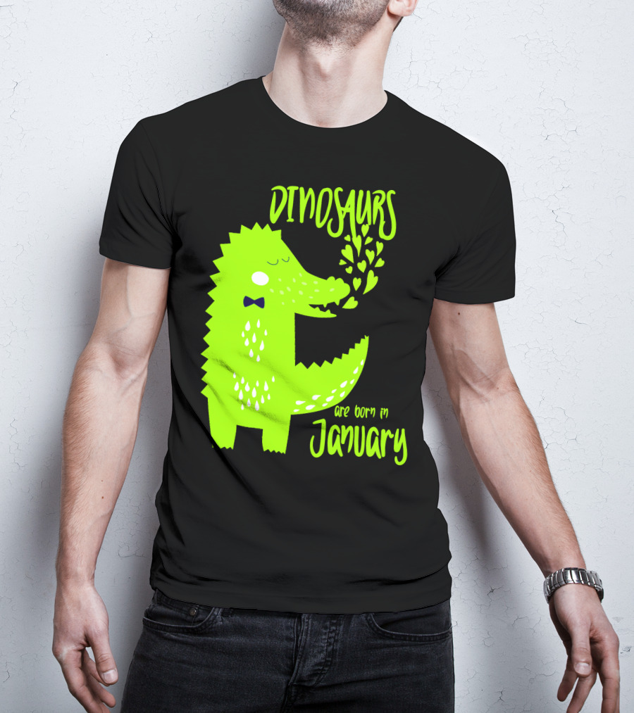 DINOSAURS Are Born In January T-Shirt