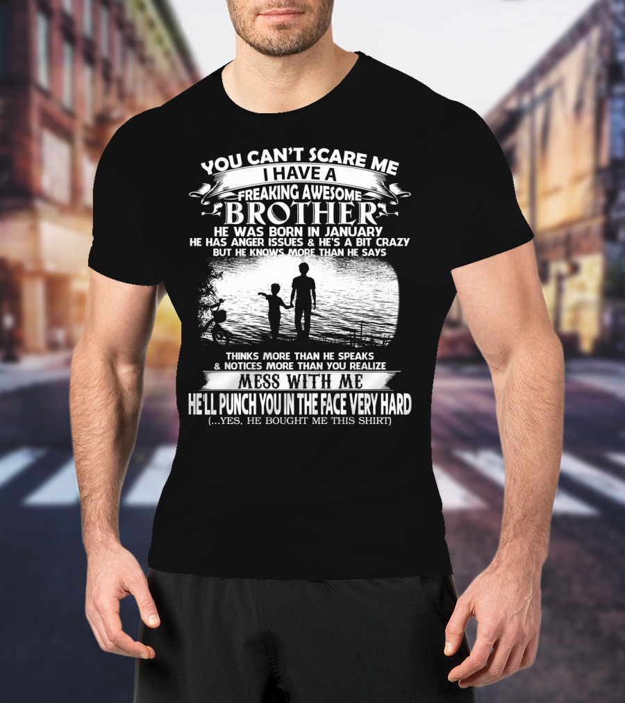 You Can't Scare ME I Have A Freaking Awesome Brother He Was Born IN January Mess With ME He'll Punch You IN The Face Very Hard Silhouette Image T-Shirt