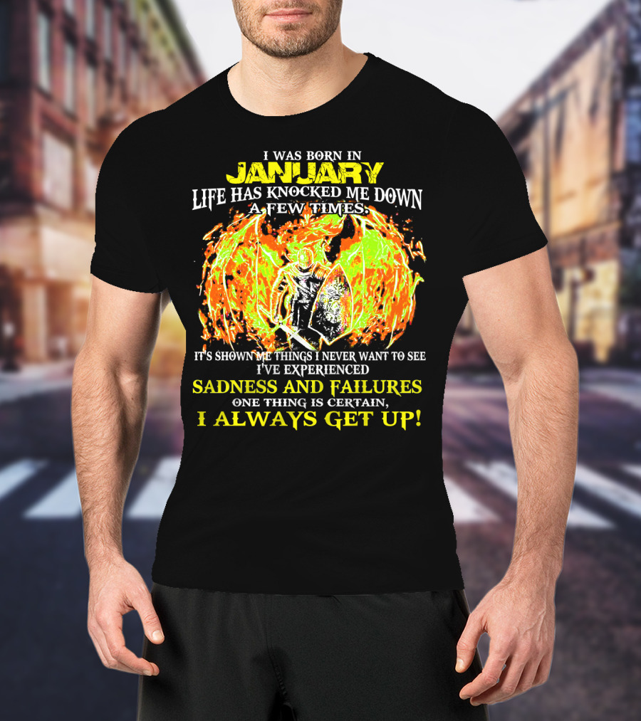 I Was Born In January Life Has Knocked Me Down I've Experienced Sadness And Failures I Always Get Up T-Shirt