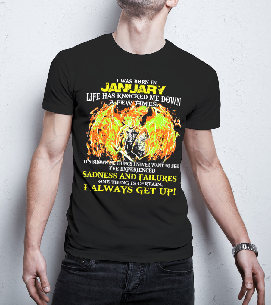 I Was Born In January Life Has Knocked Me Down I've Experienced Sadness And Failures I Always Get Up T-Shirt