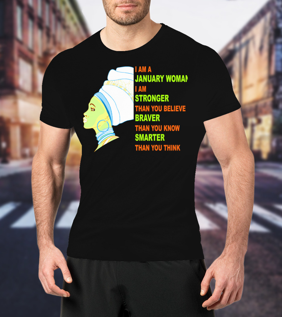 I Am A January Woman Stronger Braver Smarter Than You Think T-Shirt
