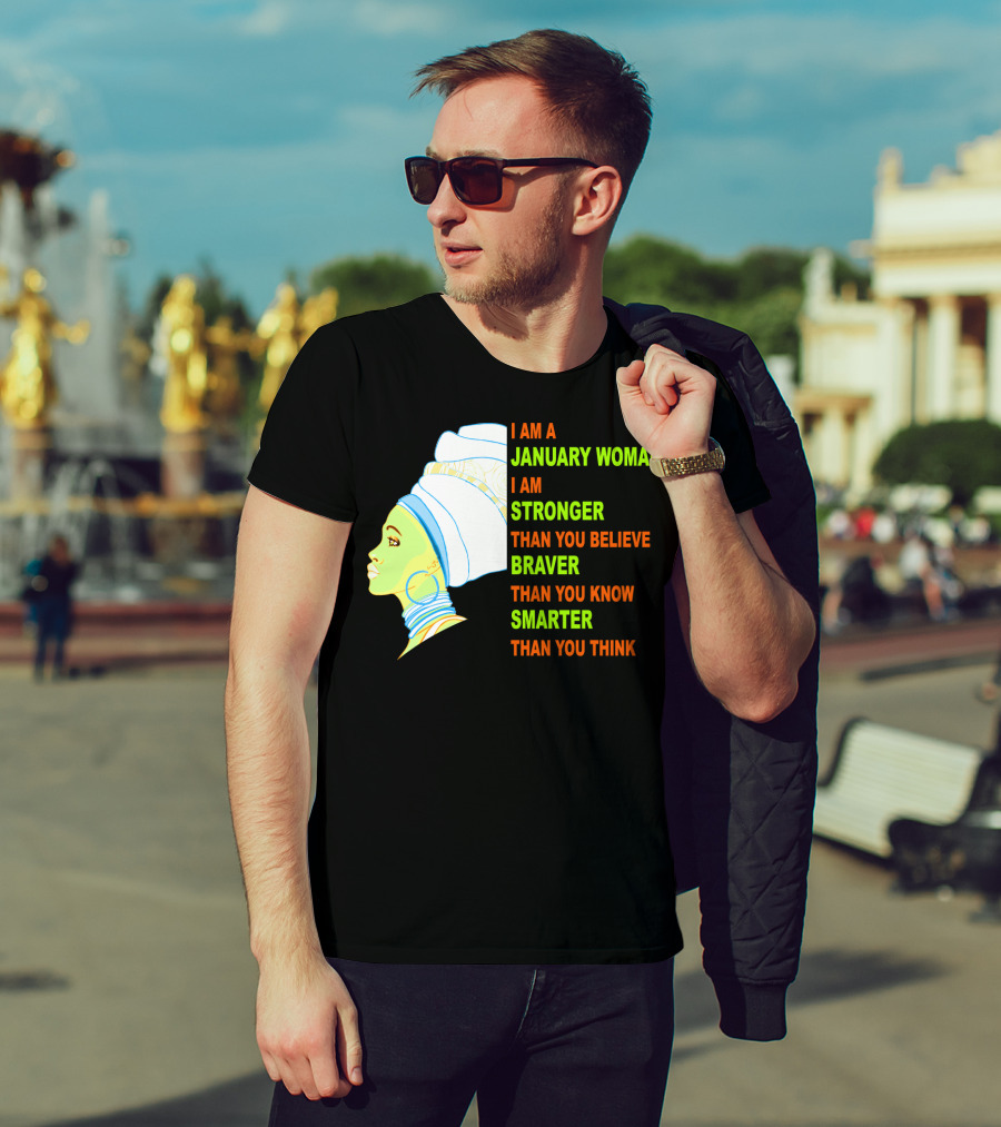 I Am A January Woman Stronger Braver Smarter Than You Think T-Shirt
