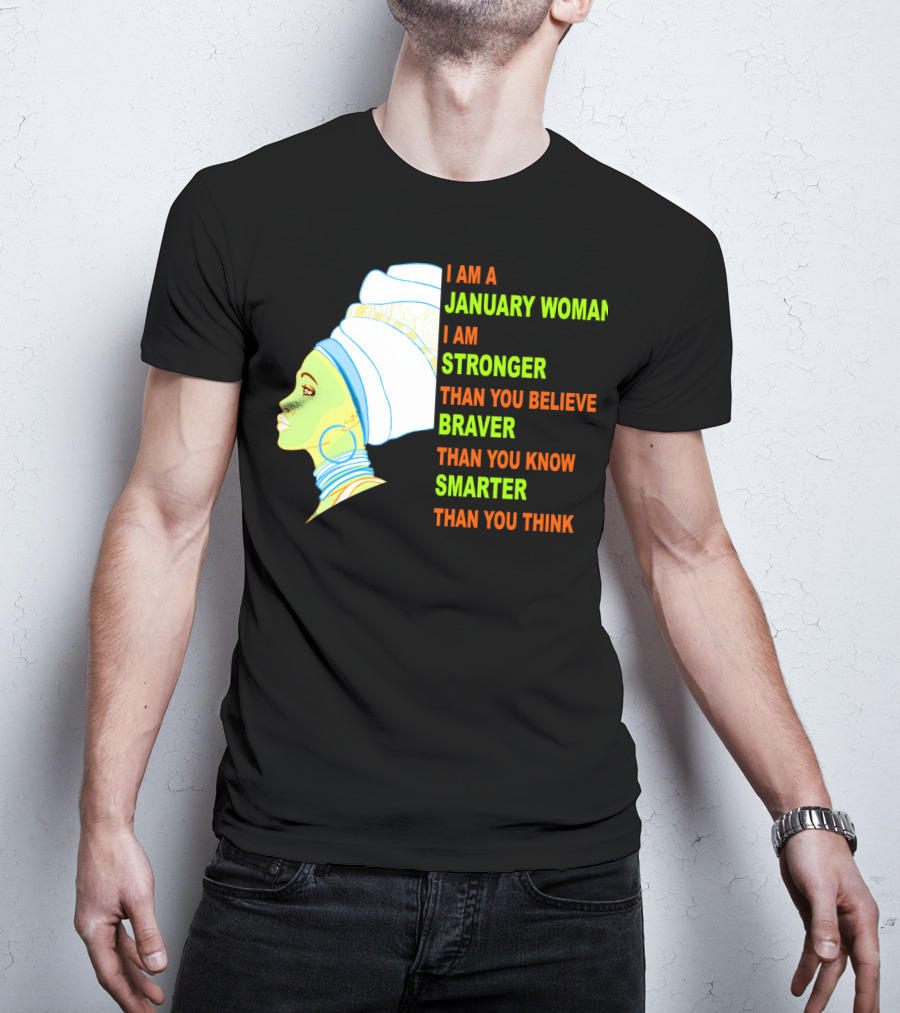 I Am A January Woman Stronger Braver Smarter Than You Think T-Shirt