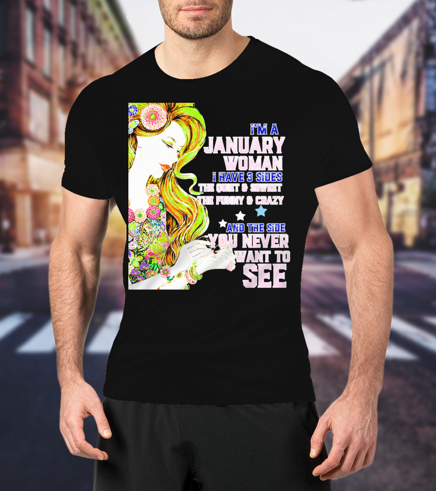 I'm A January Woman I Have 3 Sides The Quiet Secret Funny Crazy You Never Want To See T-Shirt