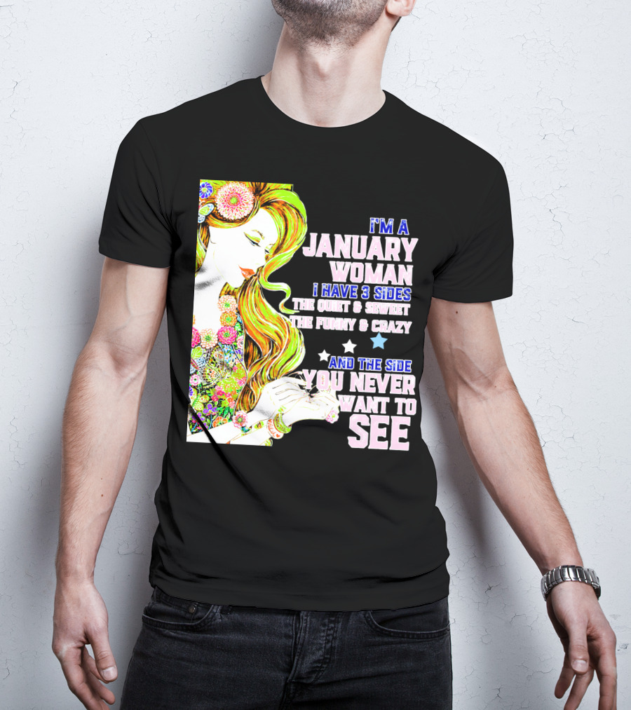 I'm A January Woman I Have 3 Sides The Quiet Secret Funny Crazy You Never Want To See T-Shirt