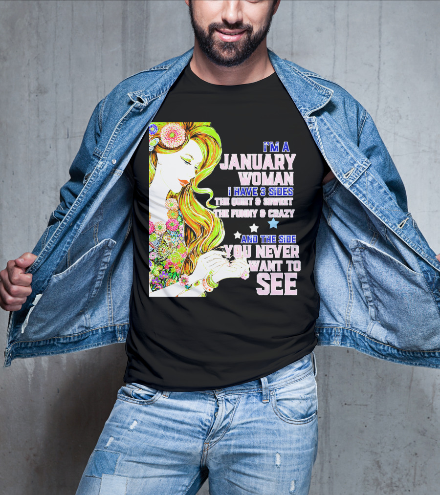 I'm A January Woman I Have 3 Sides The Quiet Secret Funny Crazy You Never Want To See T-Shirt