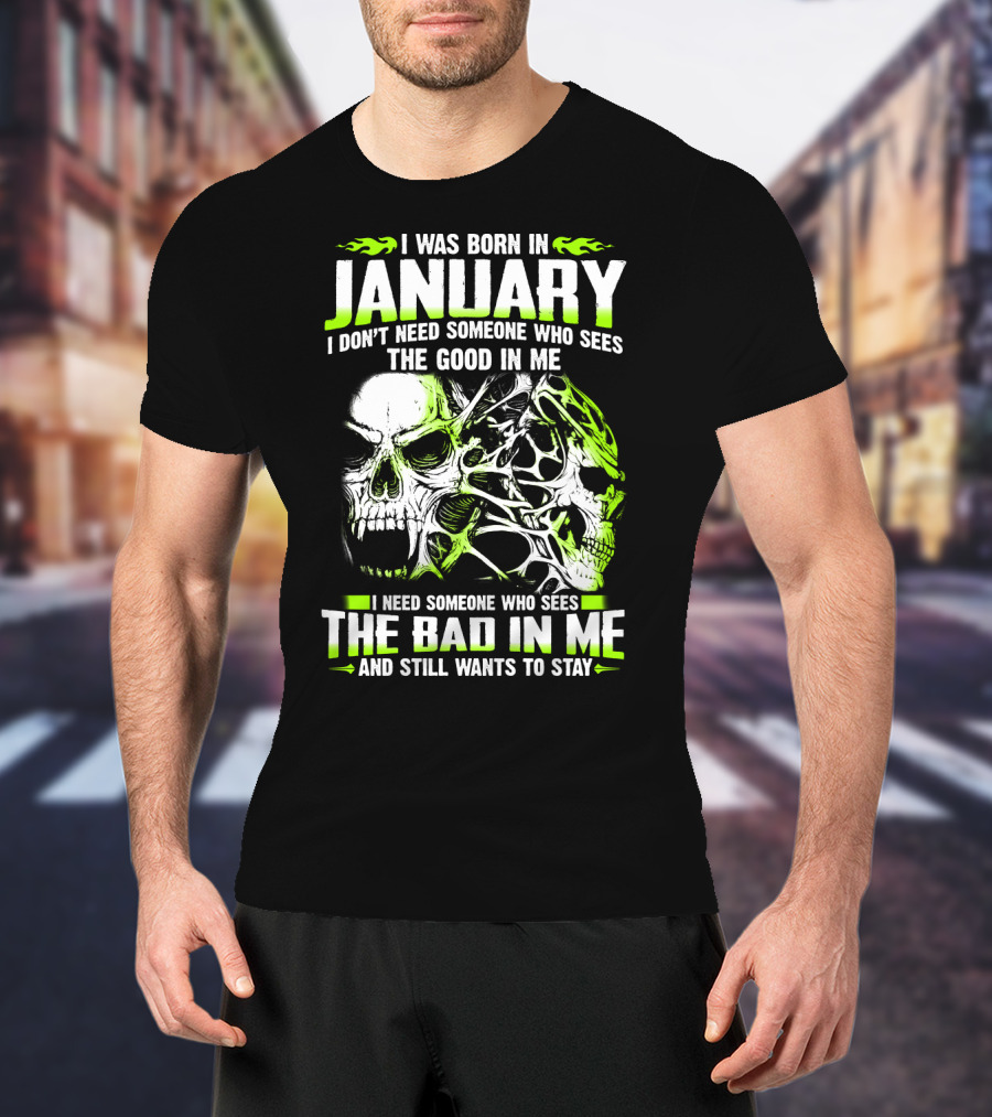 I Was Born In January The Good In Me The Bad In Me And Still Wants To Stay T-Shirt