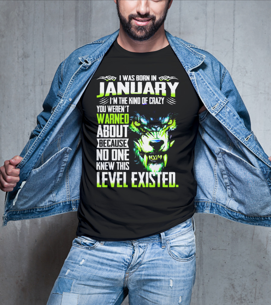 I Was Born In January I'm The Kind Of Crazy You Weren't Warned About Because No One Knew This Level Existed Wolf Face T-Shirt