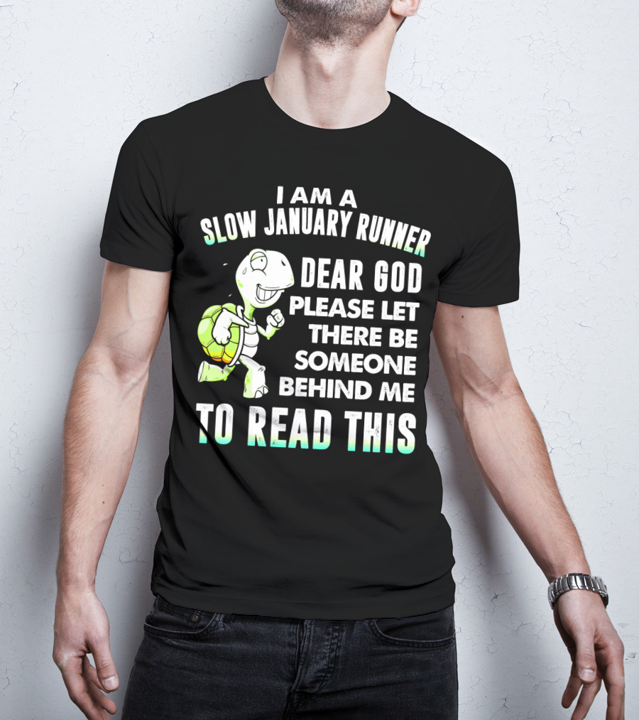 I Am A Slow January Runner Dear God Please Let There Be Someone Behind Me To Read This With Happy Cartoon Turtle T-Shirt