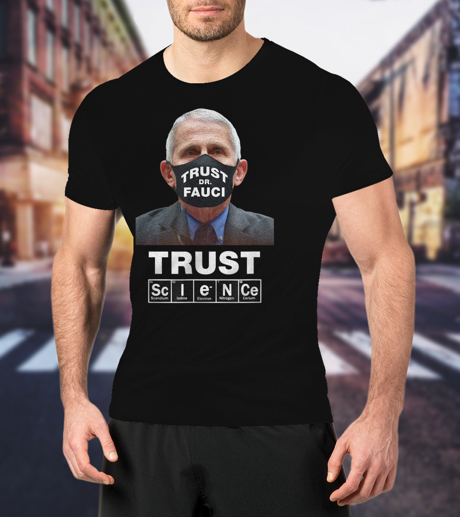 Trust Dr. Fauci Trust Science Scandium Iodine Electron Nitrogen Cerium T-Shirt