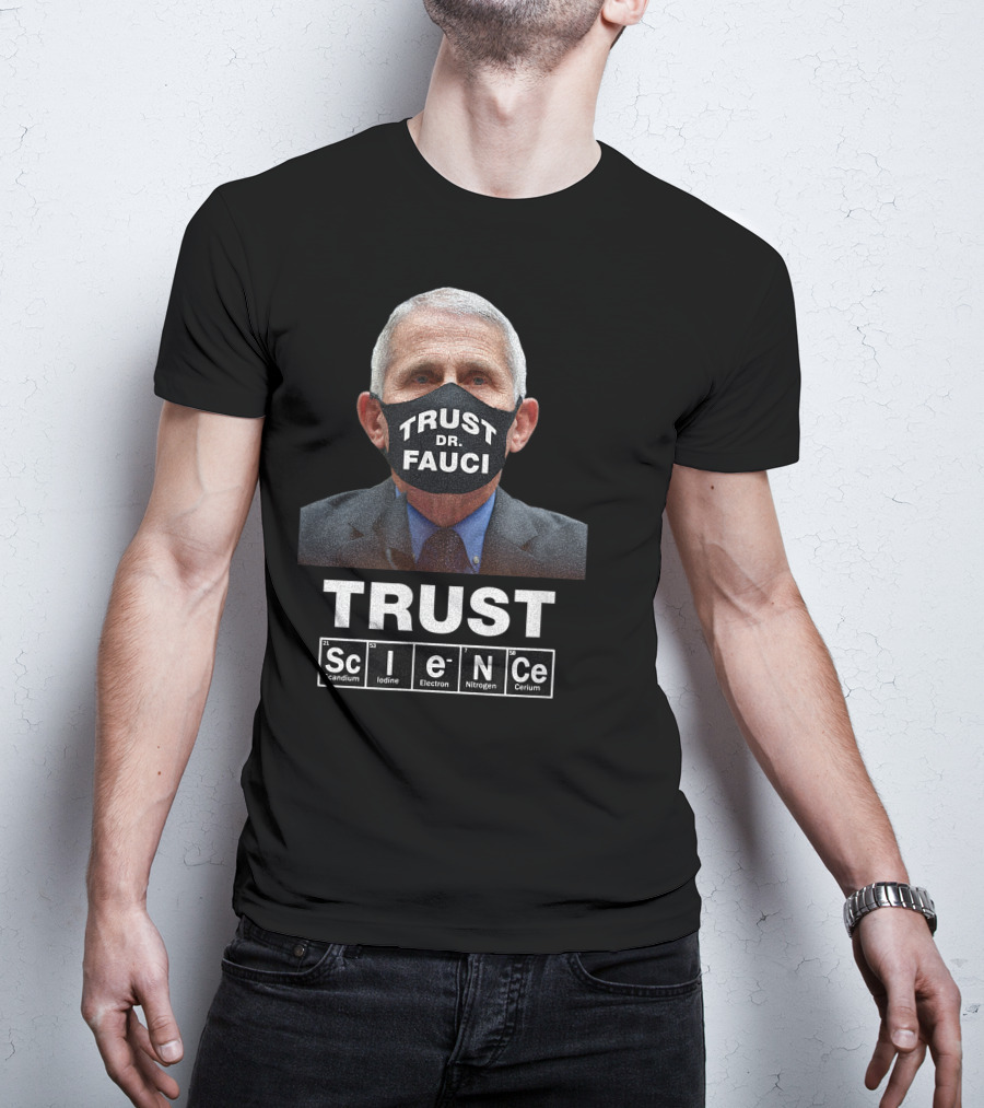 Trust Dr. Fauci Trust Science Scandium Iodine Electron Nitrogen Cerium T-Shirt