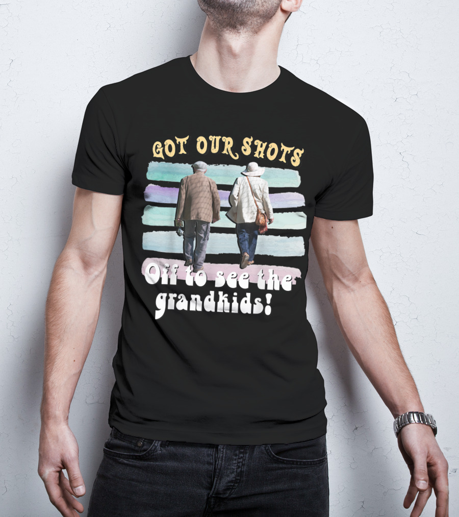 Got Our Shots Off To See The Grandkids Funny Cute Grandpa Grandma T-Shirt