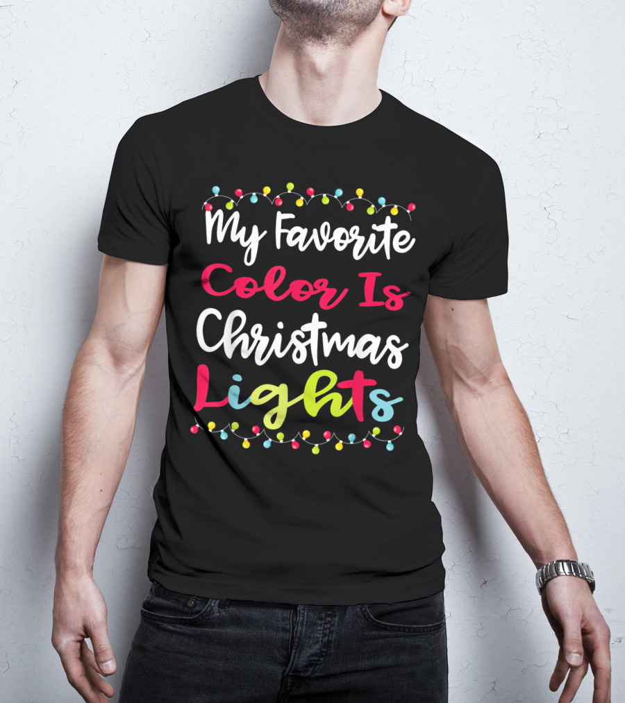 My Favorite Color Is Christmas Lights Matching Family Xmas Holiday Festive Celebrations T-Shirt