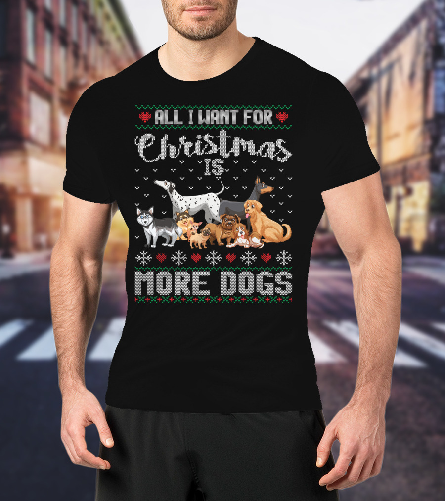 All I Want For Christmas Is More Dogs Ugly Xmas Sweater Snowflake Puppy T-Shirt