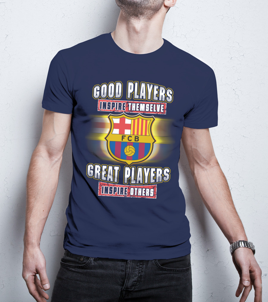 FC Barcelona FCB Good Players Inspire Themselves Great Players Inspire Others T-Shirt