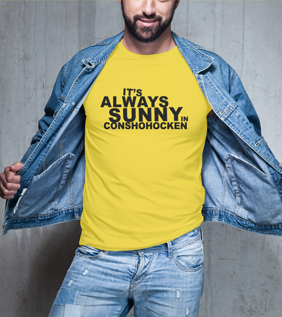 It's Always Sunny In Conshohocken - Parody Of Popular TV Show Title T-Shirt