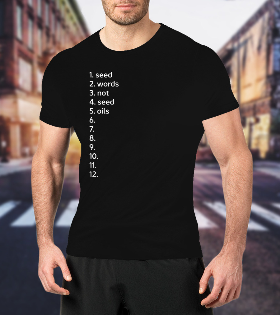 Seed Words Not Seed Oils Sthenc Stephen Cole T-Shirt