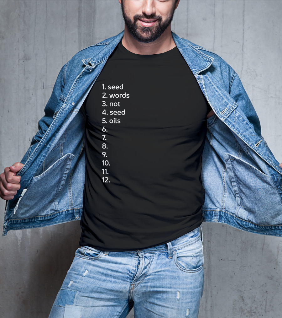 Seed Words Not Seed Oils Sthenc Stephen Cole T-Shirt