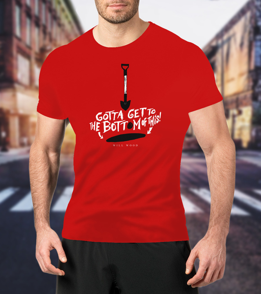 Gotta Get To The Bottom Of This Shovel And Hole Mystery T-Shirt