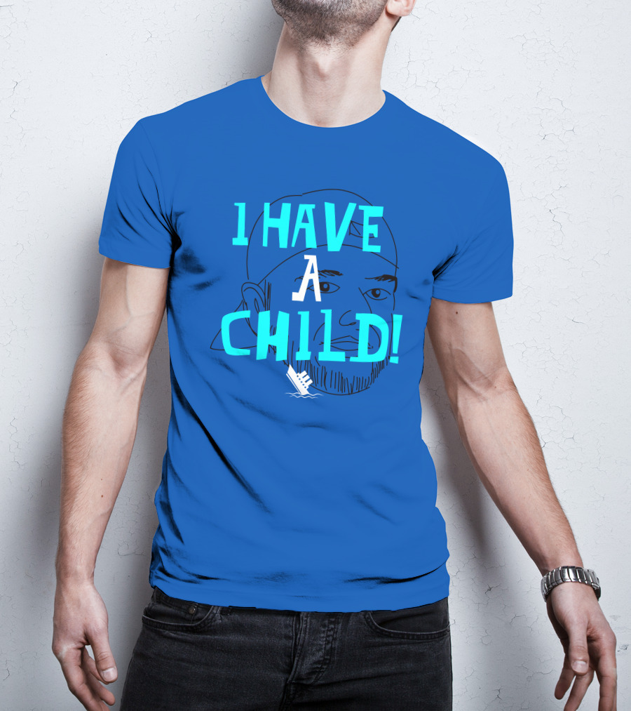 I HAVE CHILD T-Shirt