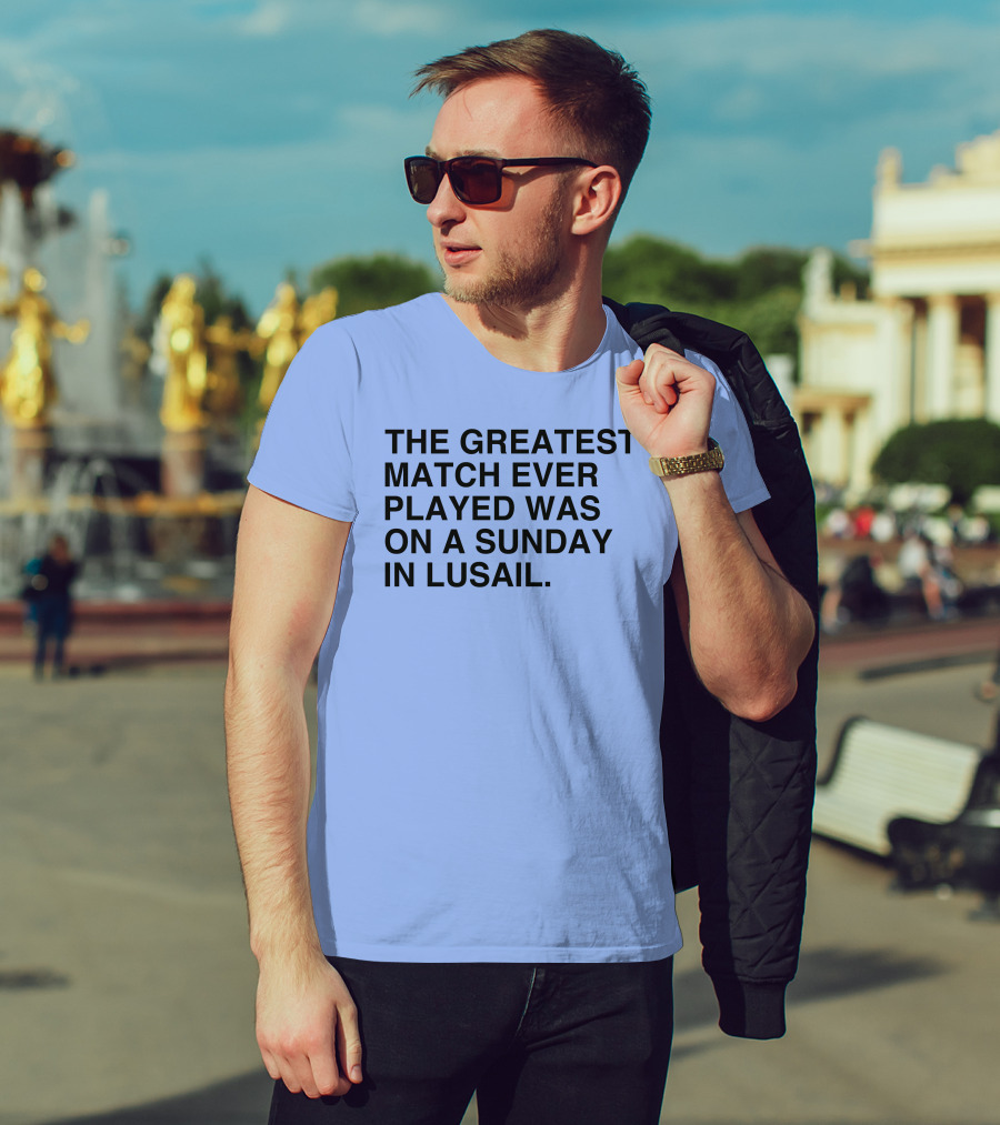 The Greatest Match Ever Played Was On A Sunday In Lusail Soccer Victory T-Shirt