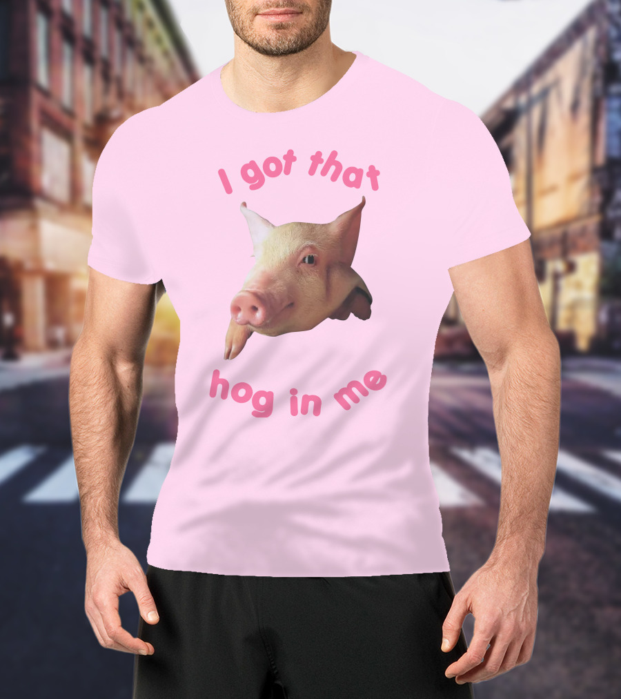 I Got That Hog In Me Pig Face T-Shirt