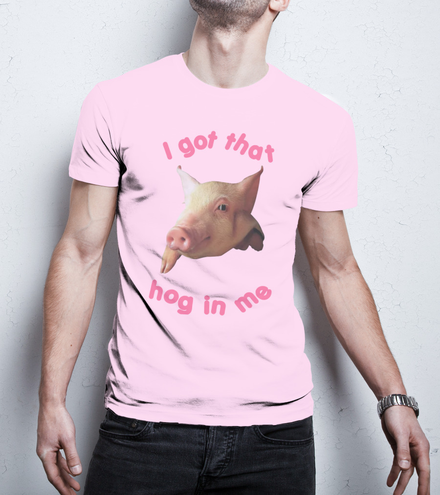 I Got That Hog In Me Pig Face T-Shirt