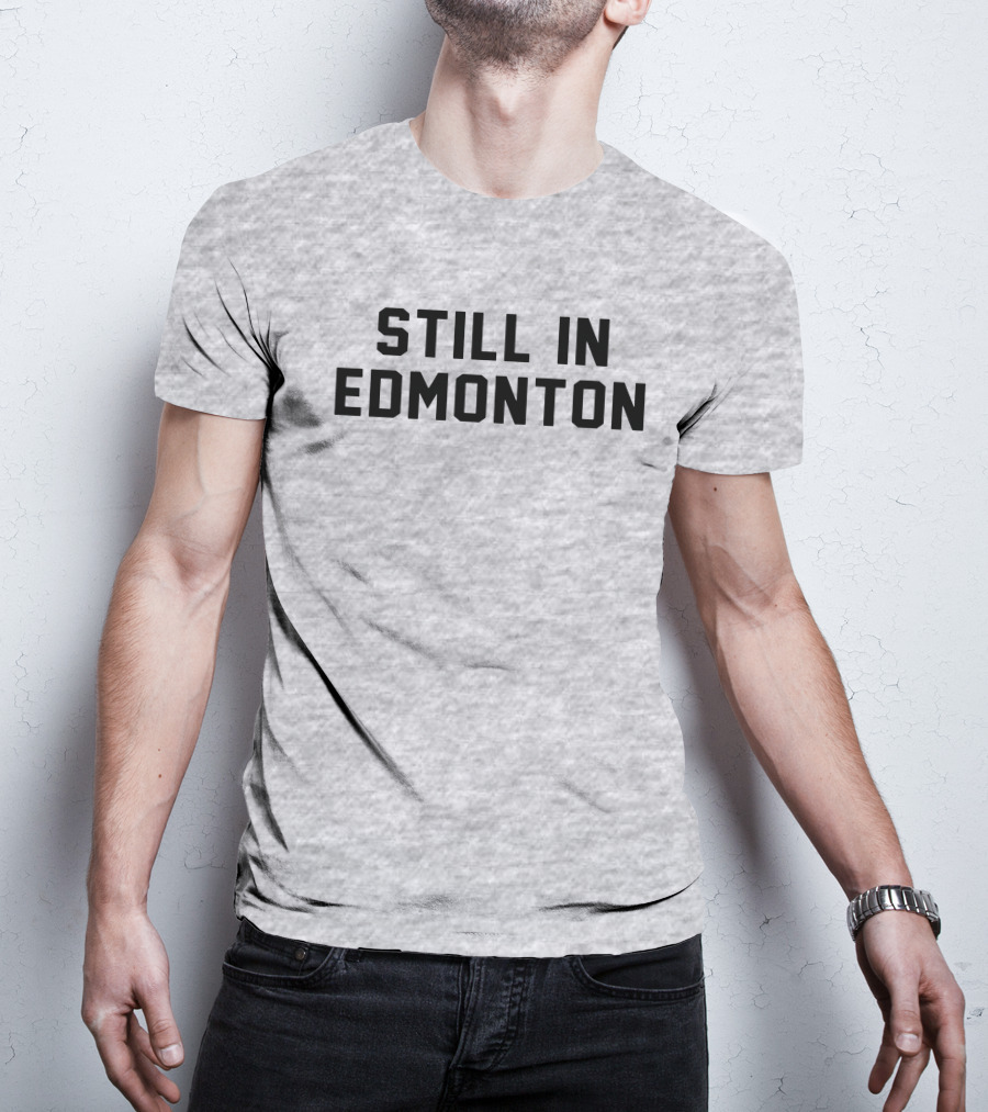 Still In Edmonton Lorentee Still In Town Merch T-Shirt