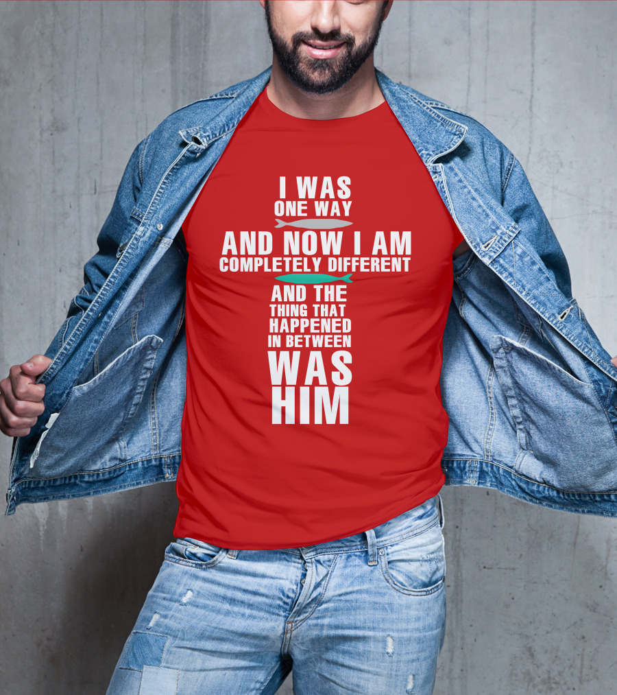 The Chosen Merch I Was One Way And Now I Am Completely Different And The Thing That Happened In Between Was Him T-Shirt