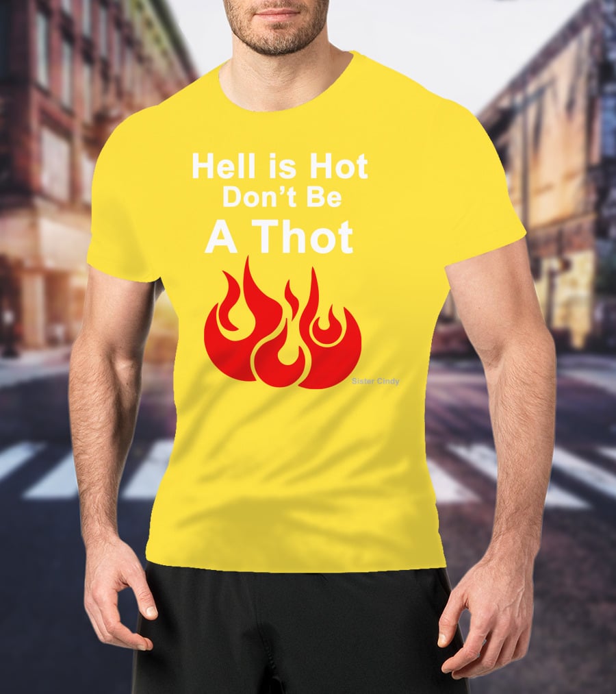 Sister Cindy Hell Is Hot Don't Be A Thot Flame T-Shirt