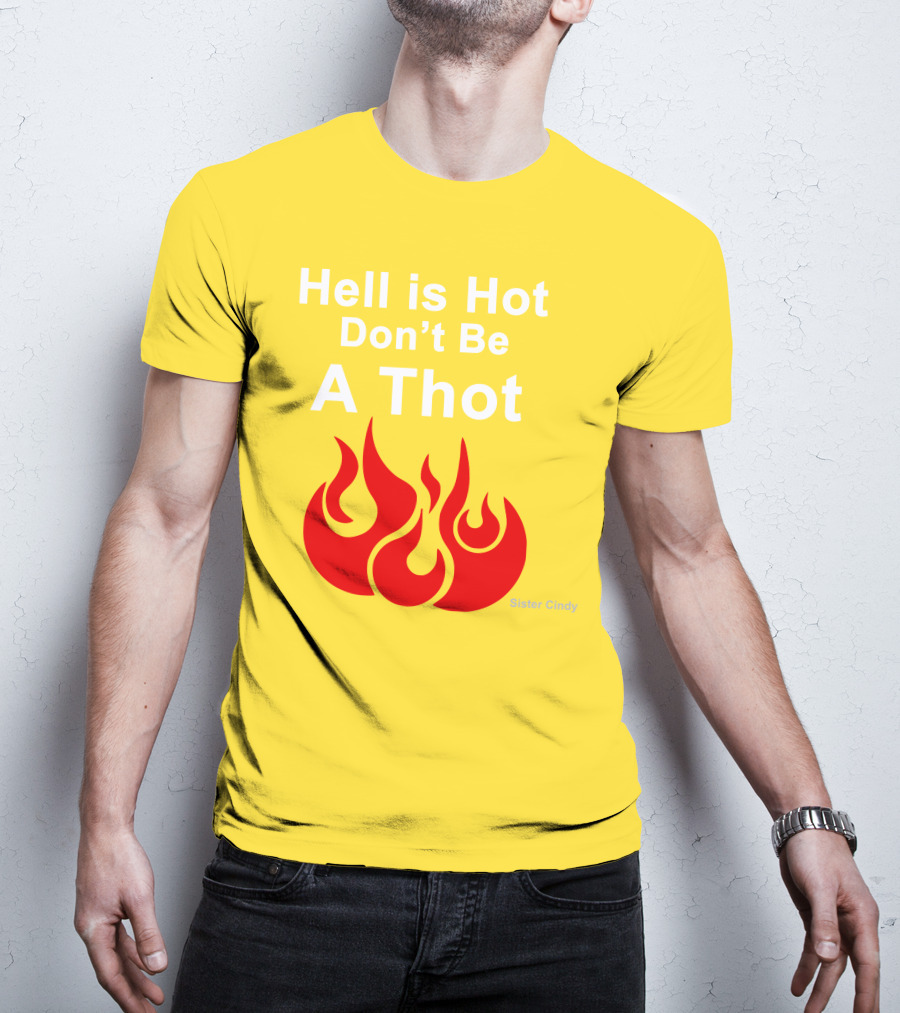 Sister Cindy Hell Is Hot Don't Be A Thot Flame T-Shirt
