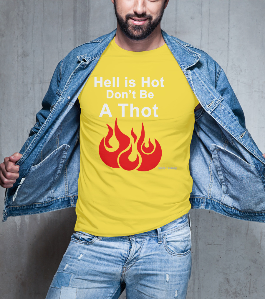 Sister Cindy Hell Is Hot Don't Be A Thot Flame T-Shirt