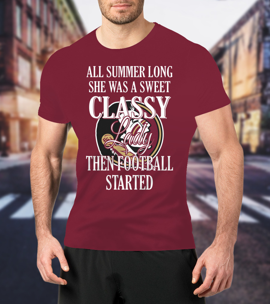 All Summer Long She Was A Sweet Classy Lady Then Football Started T-Shirt