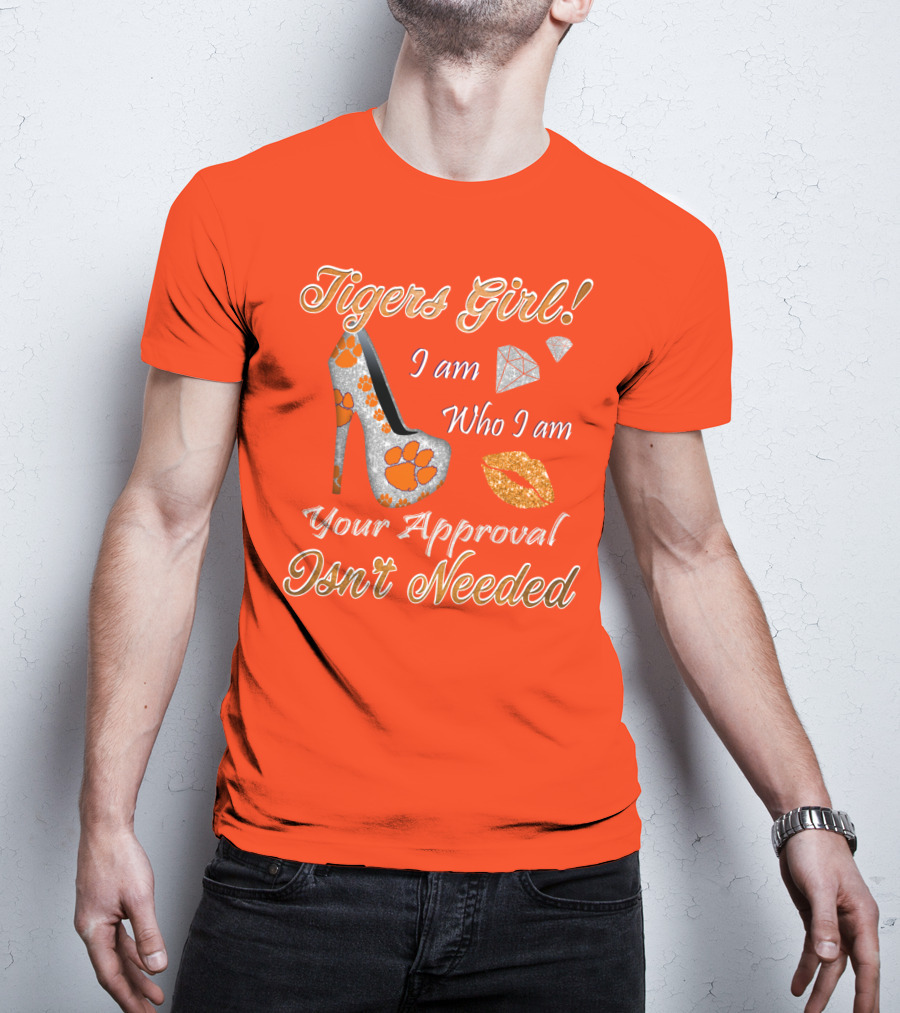 Tigers Girl I Am Who I Am Your Approval Isn't Needed T-Shirt