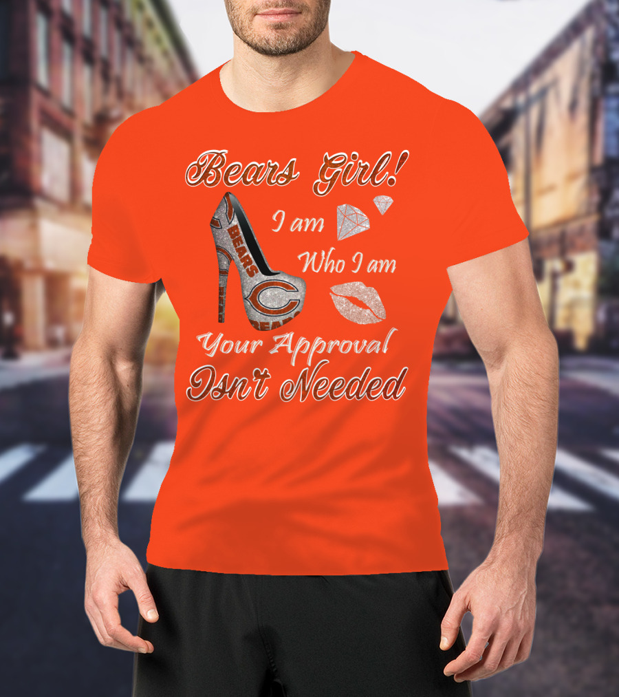 Bears Girl I Am Who I Am Your Approval Isn't Needed T-Shirt
