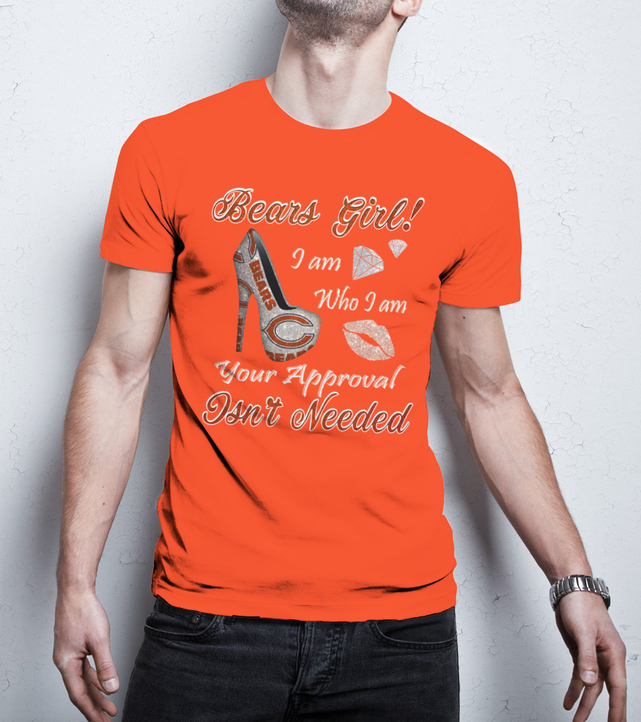 Bears Girl I Am Who I Am Your Approval Isn't Needed T-Shirt