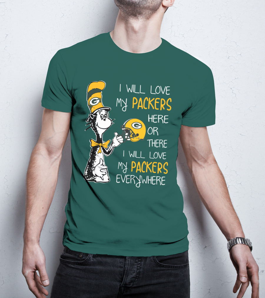 I Will Love My Packers Here Or There I Will Love My Packers Everywhere T-Shirt