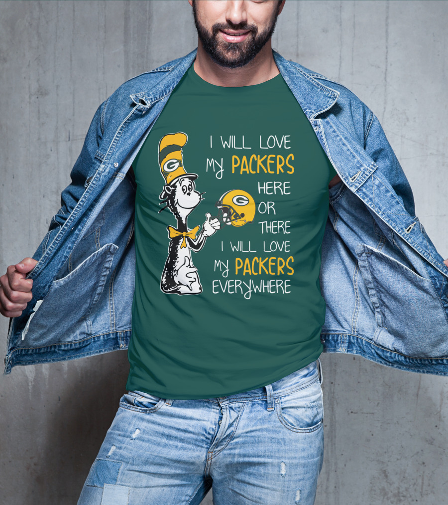 I Will Love My Packers Here Or There I Will Love My Packers Everywhere T-Shirt