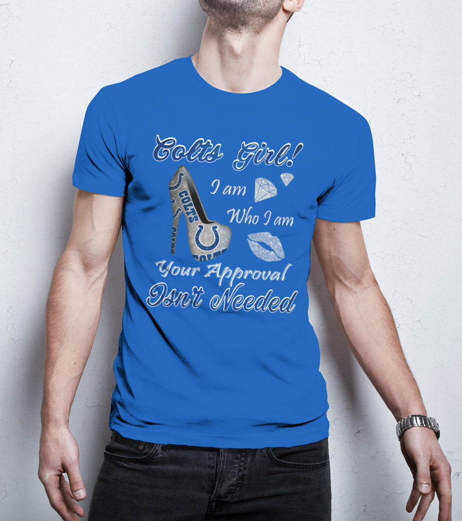 Colts Girl I Am Who I Am Your Approval Isn't Needed T-Shirt