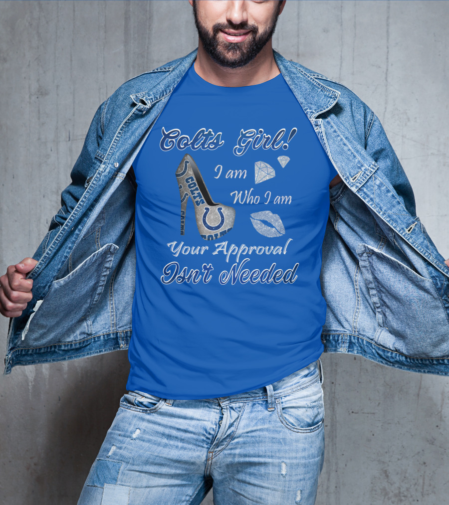 Colts Girl I Am Who I Am Your Approval Isn't Needed T-Shirt