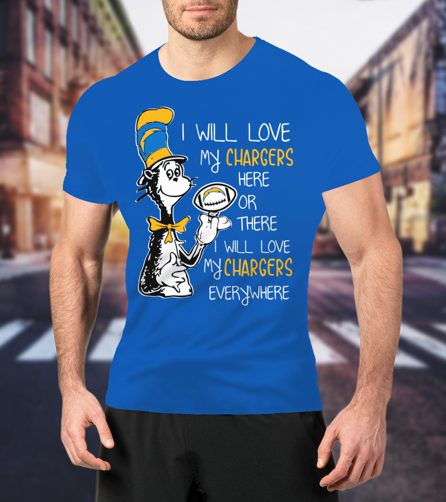 I Will Love My Chargers Here Or There I Will Love My Chargers Everywhere Cat In The Hat Football T-Shirt