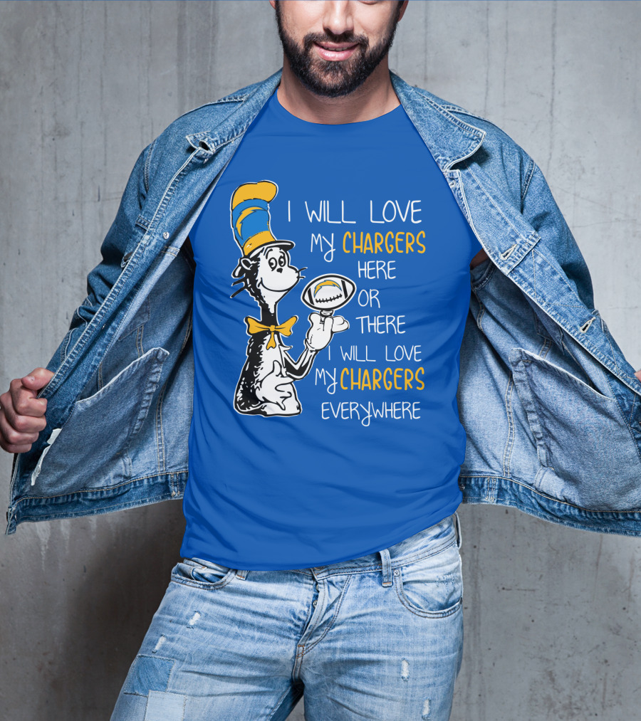 I Will Love My Chargers Here Or There I Will Love My Chargers Everywhere Cat In The Hat Football T-Shirt