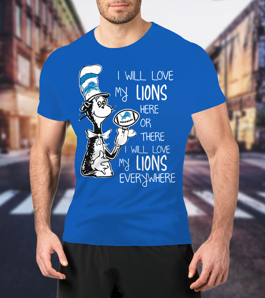 Lions Cat In The Hat I Will Love My Lions Everywhere Football Fan T-Shirt